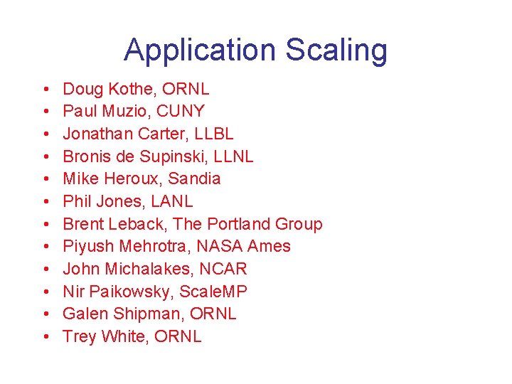 Application Scaling • • • Doug Kothe, ORNL Paul Muzio, CUNY Jonathan Carter, LLBL