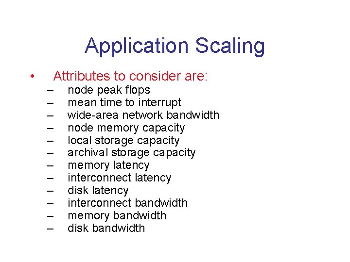 Application Scaling • Attributes to consider are: – – – node peak flops mean