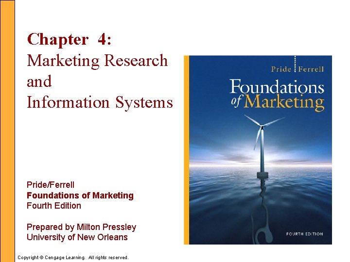 Chapter 4: Marketing Research and Information Systems Pride/Ferrell Foundations of Marketing Fourth Edition Prepared