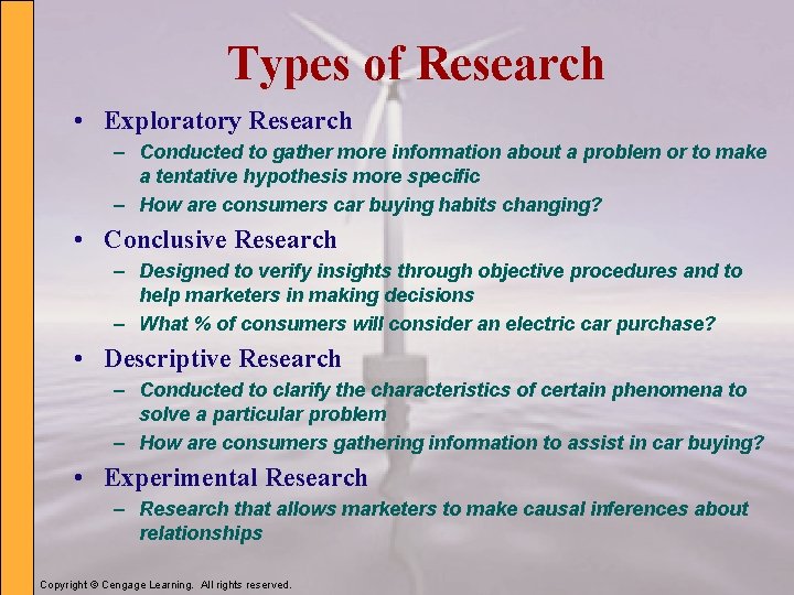 Types of Research • Exploratory Research – Conducted to gather more information about a