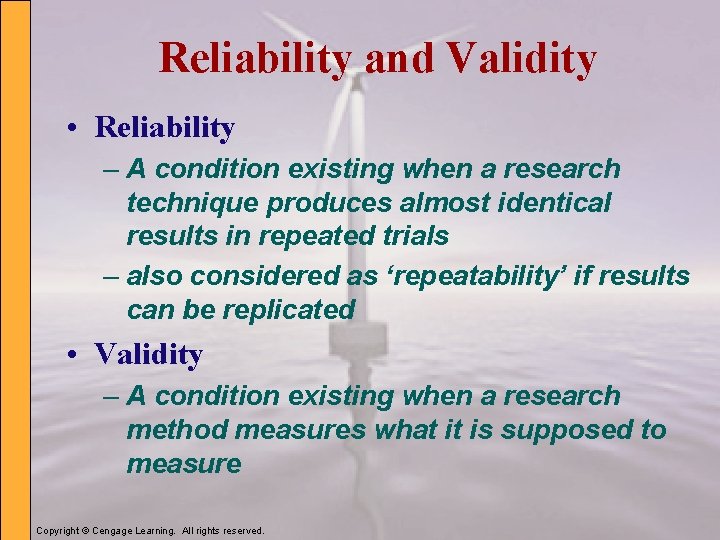 Reliability and Validity • Reliability – A condition existing when a research technique produces