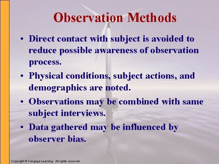 Observation Methods • Direct contact with subject is avoided to reduce possible awareness of