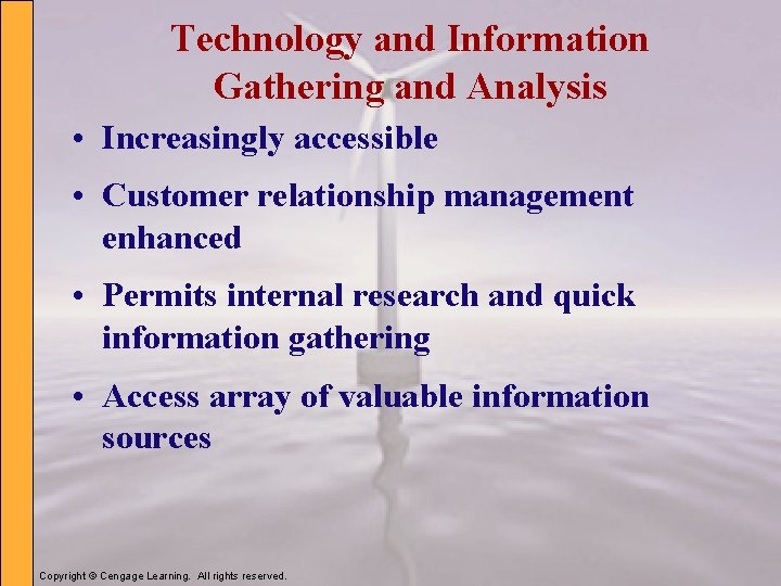 Technology and Information Gathering and Analysis • Increasingly accessible • Customer relationship management enhanced