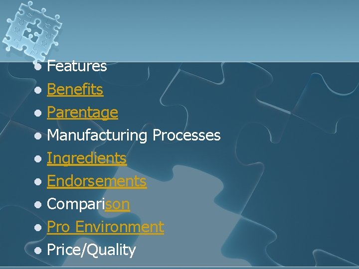 Features l Benefits l Parentage l Manufacturing Processes l Ingredients l Endorsements l Comparison