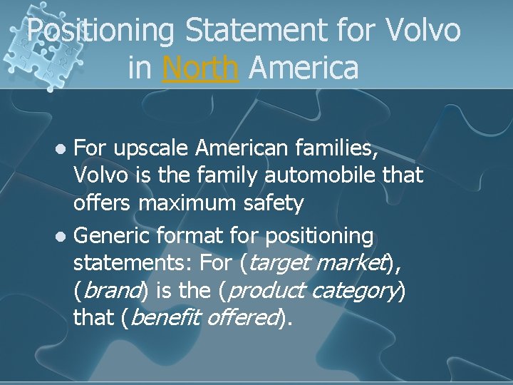 Positioning Statement for Volvo in North America For upscale American families, Volvo is the