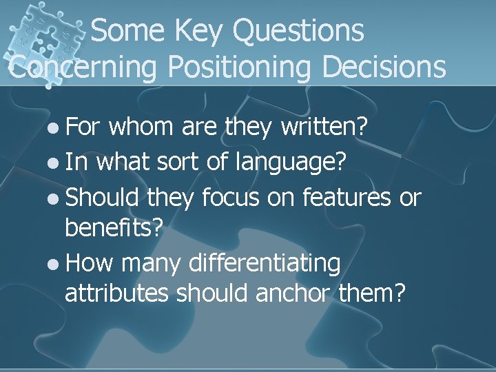 Some Key Questions Concerning Positioning Decisions l For whom are they written? l In