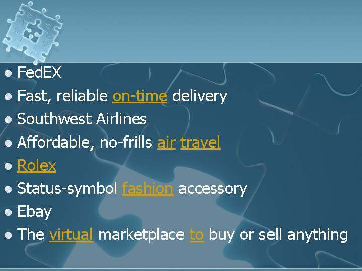 Fed. EX l Fast, reliable on-time delivery l Southwest Airlines l Affordable, no-frills air