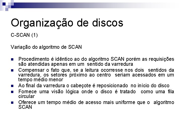 Organização de discos C-SCAN (1) Variação do algoritmo de SCAN n n n Procedimento