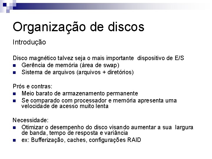 Organização de discos Introdução Disco magnético talvez seja o mais importante dispositivo de E/S