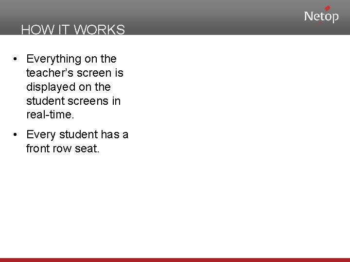 HOW IT WORKS • Everything on the teacher’s screen is displayed on the student