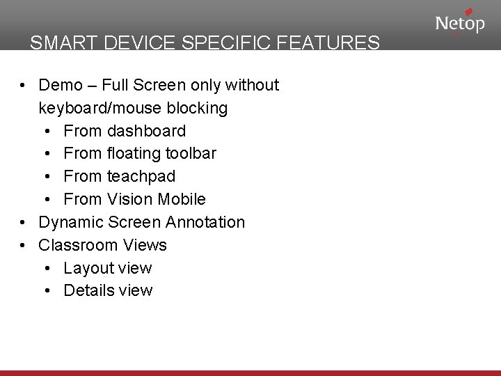 SMART DEVICE SPECIFIC FEATURES • Demo – Full Screen only without keyboard/mouse blocking •