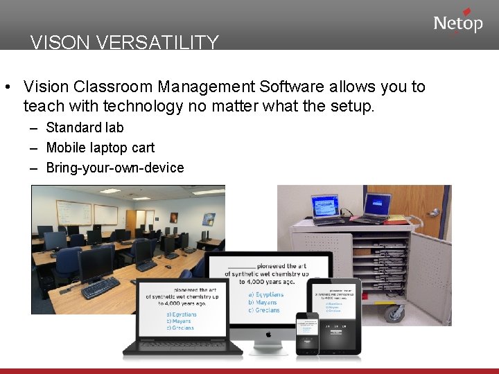 VISON VERSATILITY • Vision Classroom Management Software allows you to teach with technology no