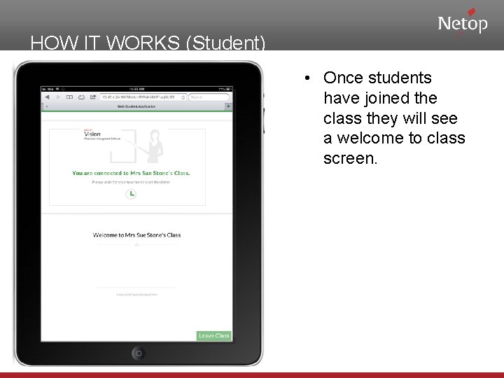 HOW IT WORKS (Student) • Once students have joined the class they will see