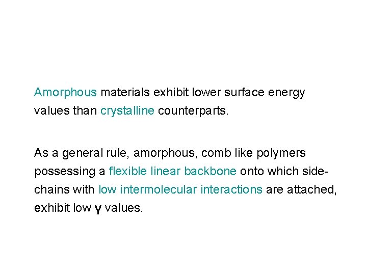 Amorphous materials exhibit lower surface energy values than crystalline counterparts. As a general rule,