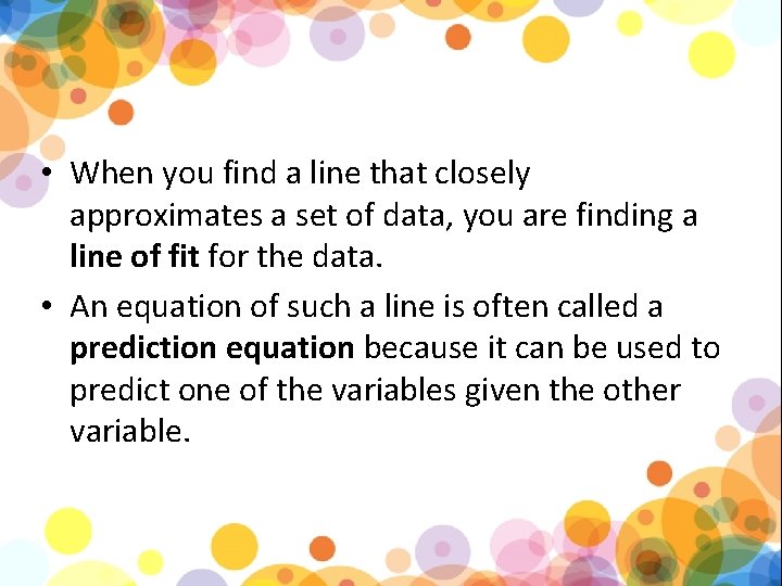  • When you find a line that closely approximates a set of data,