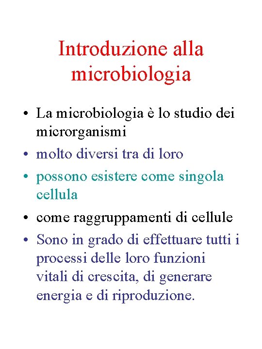 Introduzione alla microbiologia • La microbiologia è lo studio dei microrganismi • molto diversi