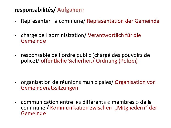 responsabilités/ Aufgaben: - Représenter la commune/ Repräsentation der Gemeinde - chargé de l’administration/ Verantwortlich