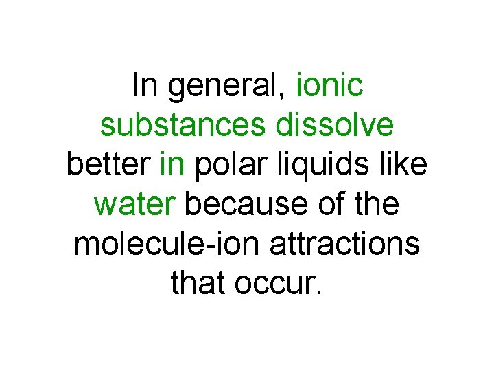 In general, ionic substances dissolve better in polar liquids like water because of the