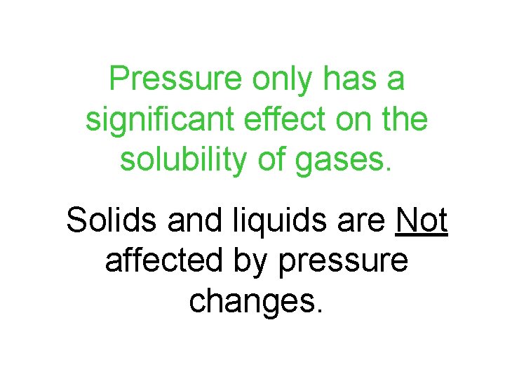 Pressure only has a significant effect on the solubility of gases. Solids and liquids