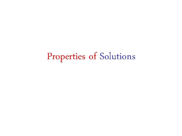 Properties of Solutions 