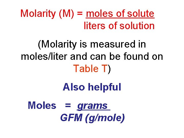 Molarity (M) = moles of solute liters of solution (Molarity is measured in moles/liter