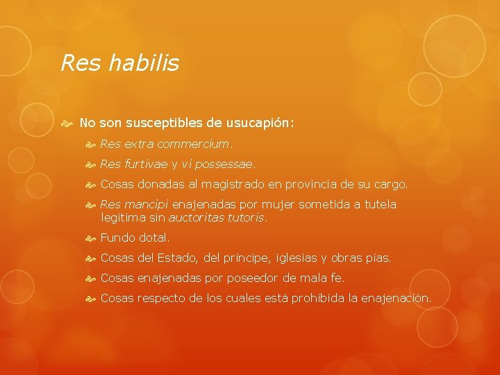 Res habilis No son susceptibles de usucapión: Res extra commercium. Res furtivae y vi
