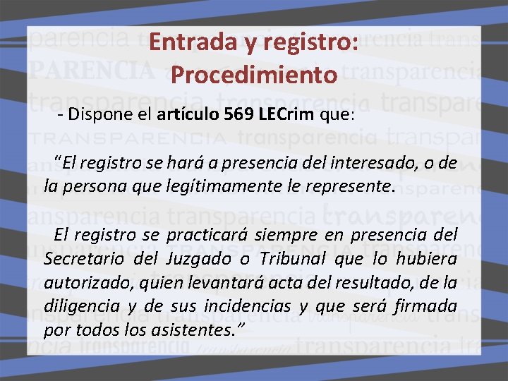 Entrada y registro: Procedimiento - Dispone el artículo 569 LECrim que: “El registro se Entrada y registro: Procedimiento - Dispone el artículo 569 LECrim que: “El registro se