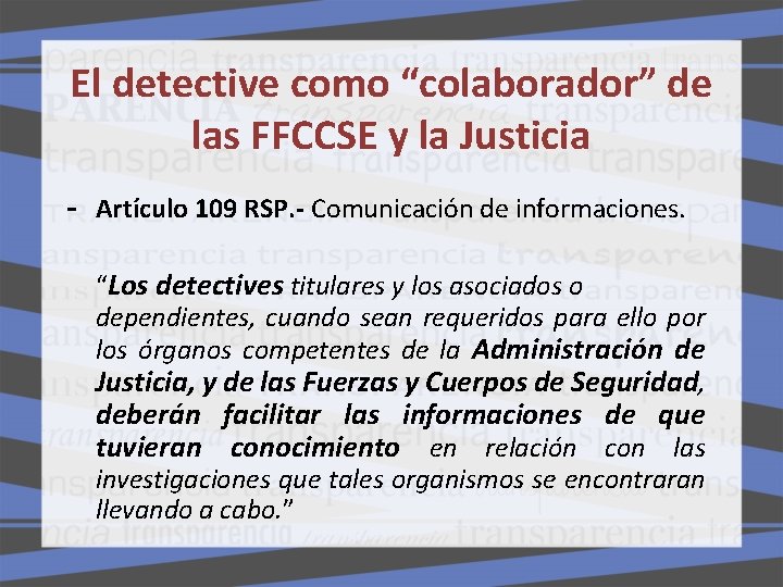 El detective como “colaborador” de las FFCCSE y la Justicia - Artículo 109 RSP. El detective como “colaborador” de las FFCCSE y la Justicia - Artículo 109 RSP.