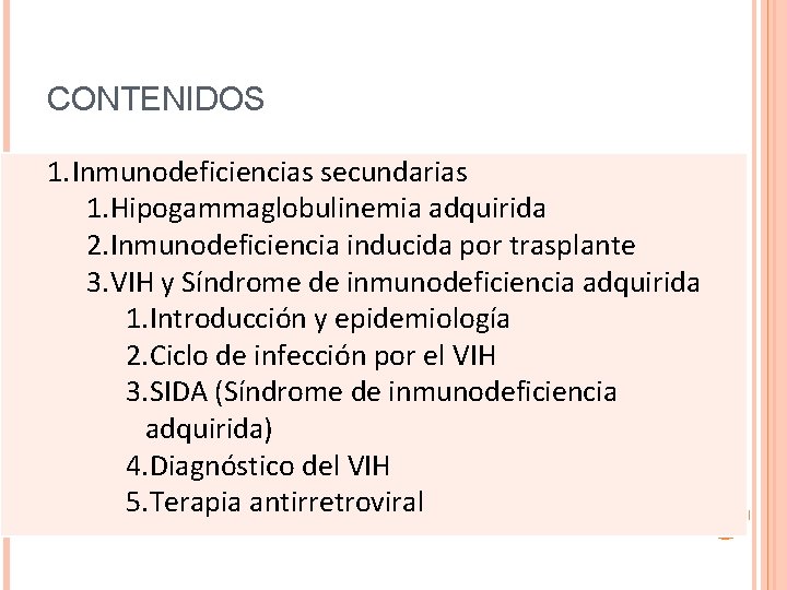 CONTENIDOS 1. Inmunodeficiencias secundarias 1. Hipogammaglobulinemia adquirida 2. Inmunodeficiencia inducida por trasplante 3. VIH