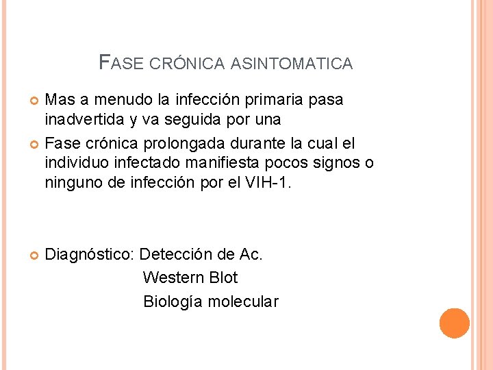 FASE CRÓNICA ASINTOMATICA Mas a menudo la infección primaria pasa inadvertida y va seguida