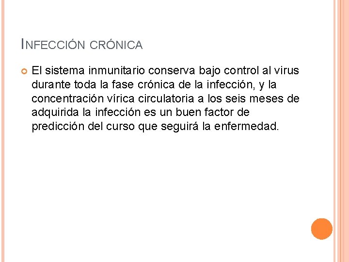 INFECCIÓN CRÓNICA El sistema inmunitario conserva bajo control al virus durante toda la fase