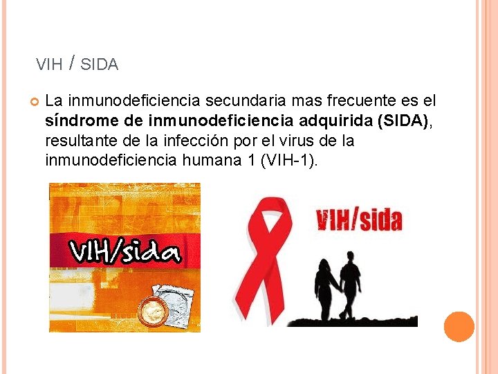 VIH / SIDA La inmunodeficiencia secundaria mas frecuente es el síndrome de inmunodeficiencia adquirida