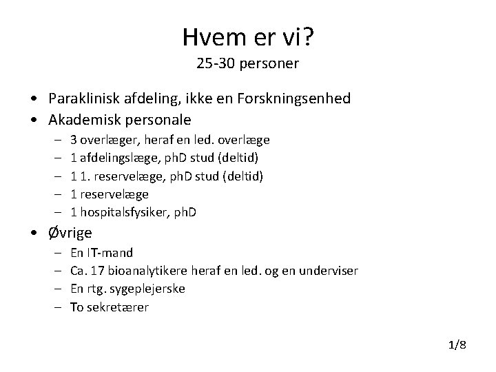 Hvem er vi? 25 -30 personer • Paraklinisk afdeling, ikke en Forskningsenhed • Akademisk