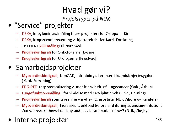 Hvad gør vi? Projekttyper på NUK • ”Service” projekter – – – DEXA, knoglemineralmåling