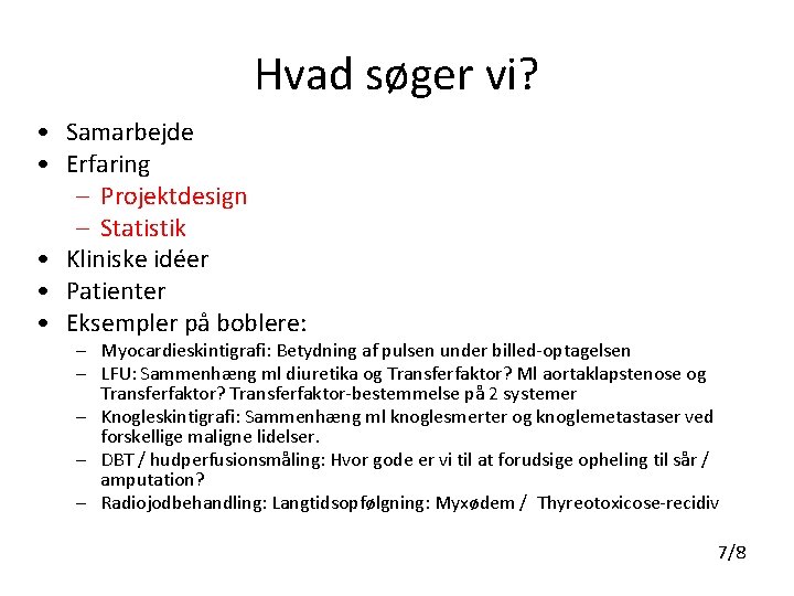 Hvad søger vi? • Samarbejde • Erfaring – Projektdesign – Statistik • Kliniske idéer