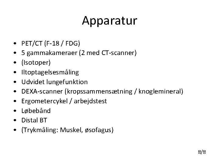 Apparatur • • • PET/CT (F-18 / FDG) 5 gammakameraer (2 med CT-scanner) (Isotoper)