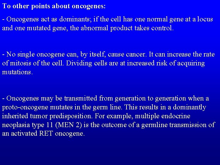 To other points about oncogenes: - Oncogenes act as dominants; if the cell has