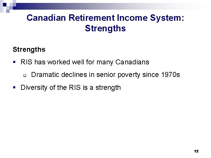 Canadian Retirement Income System: Strengths § RIS has worked well for many Canadians q