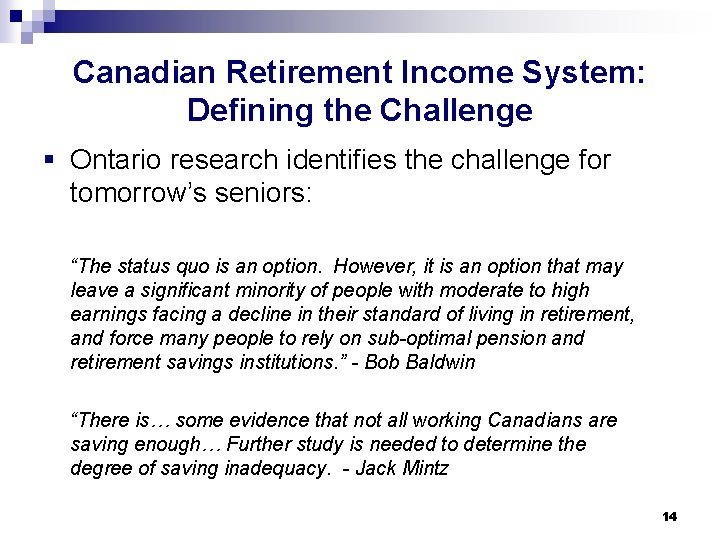 Canadian Retirement Income System: Defining the Challenge § Ontario research identifies the challenge for