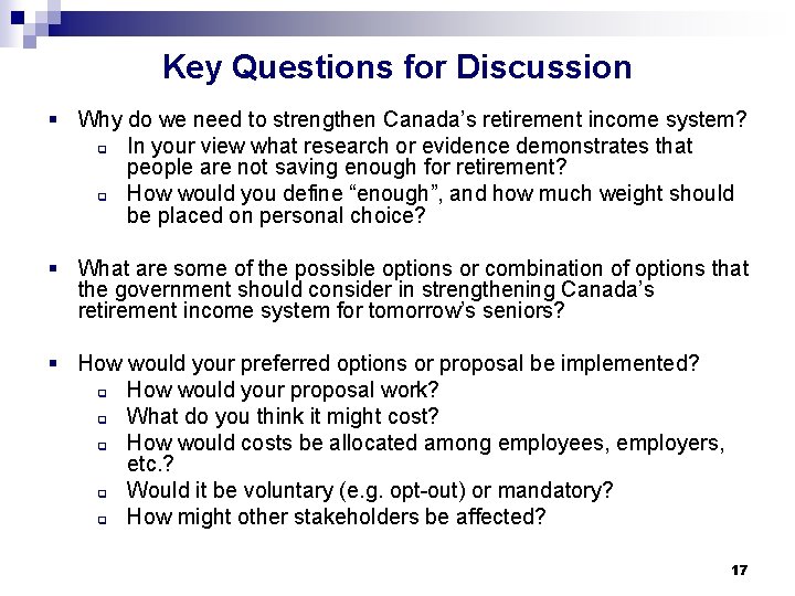 Key Questions for Discussion § Why do we need to strengthen Canada’s retirement income