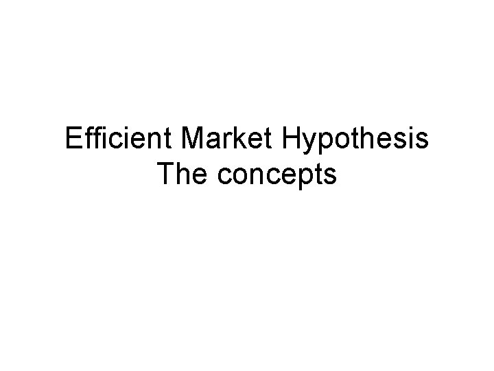 Efficient Market Hypothesis The concepts 