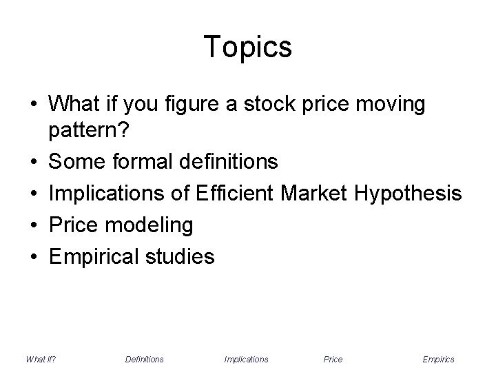 Topics • What if you figure a stock price moving pattern? • Some formal
