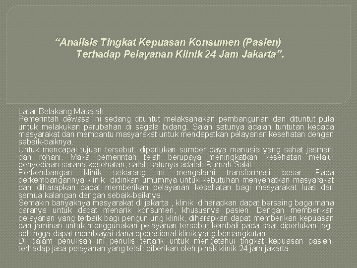 “Analisis Tingkat Kepuasan Konsumen (Pasien) Terhadap Pelayanan Klinik 24 Jam Jakarta”. Latar Belakang Masalah