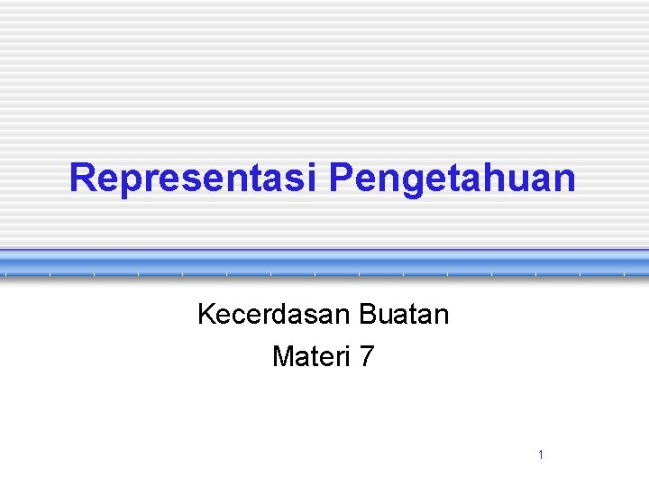 Representasi Pengetahuan Kecerdasan Buatan Materi 7 1 