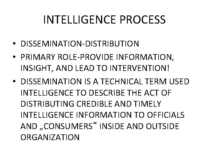 INTELLIGENCE PROCESS • DISSEMINATION-DISTRIBUTION • PRIMARY ROLE-PROVIDE INFORMATION, INSIGHT, AND LEAD TO INTERVENTION! •