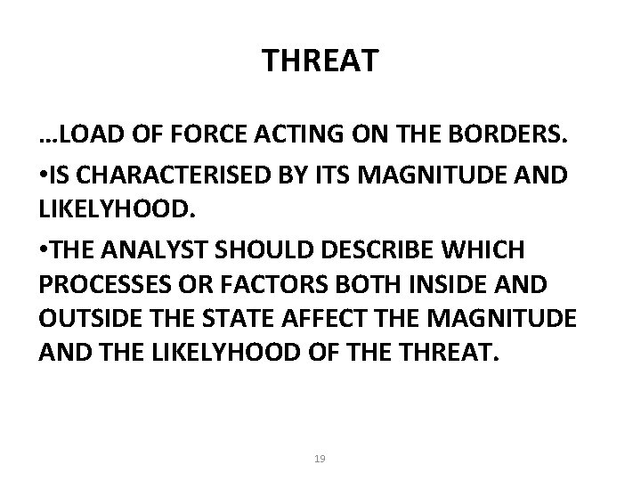 THREAT …LOAD OF FORCE ACTING ON THE BORDERS. • IS CHARACTERISED BY ITS MAGNITUDE