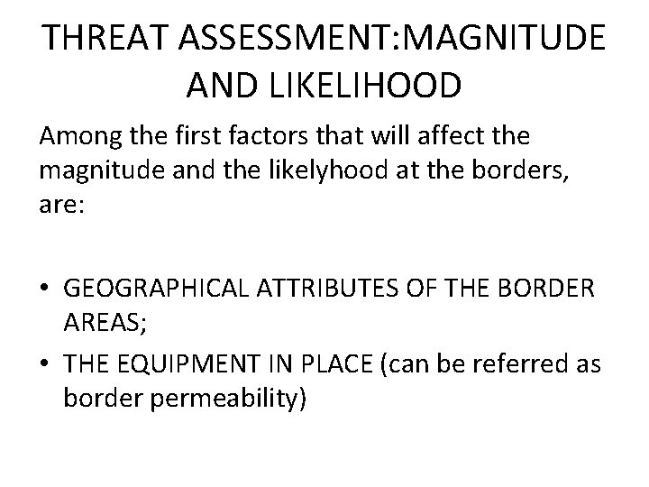 THREAT ASSESSMENT: MAGNITUDE AND LIKELIHOOD Among the first factors that will affect the magnitude