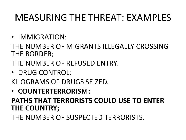 MEASURING THE THREAT: EXAMPLES • IMMIGRATION: THE NUMBER OF MIGRANTS ILLEGALLY CROSSING THE BORDER;