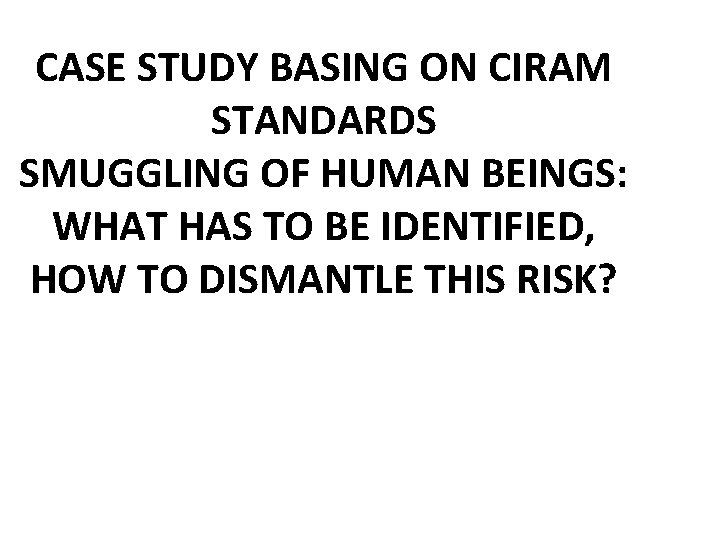 CASE STUDY BASING ON CIRAM STANDARDS SMUGGLING OF HUMAN BEINGS: WHAT HAS TO BE