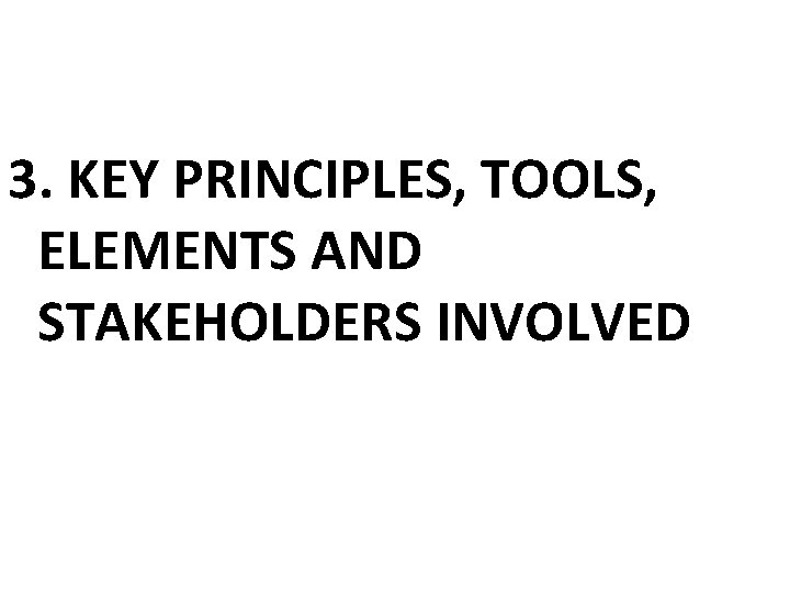 3. KEY PRINCIPLES, TOOLS, ELEMENTS AND STAKEHOLDERS INVOLVED 